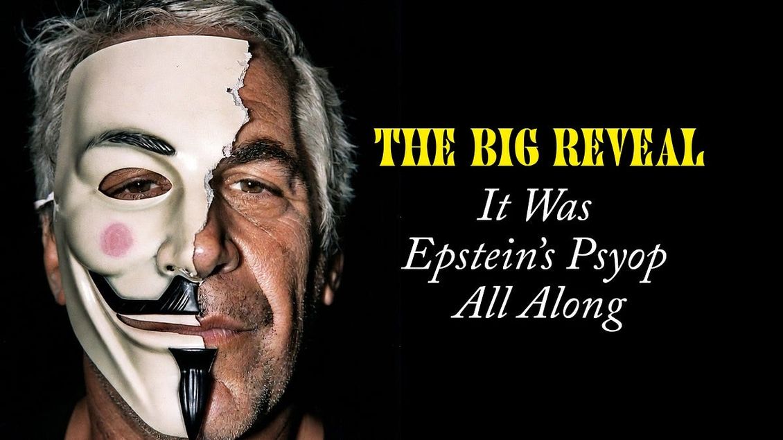 The Big Reveal: It Was Epstein’s Psyop All Along